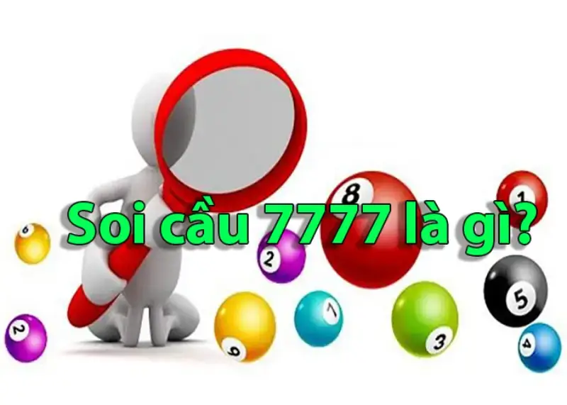 Soi cầu 7777 là gì – Hiệu suất mang về phần thắng ra sao?